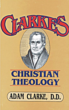 Clarke's Christian Theology By Adam Clarke, D.D.